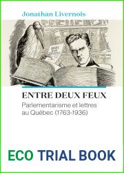 Entre deux feux : parlementarisme et lettres au Quebec (1763-1936)