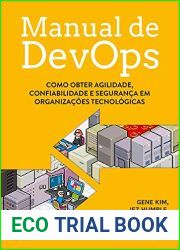 Manual de Devops. Como Obter Agilidade, Confiabilidade e Seguranca em Organizacoes Tecnologicas (Portugues)