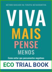Viva mais, pense menos: Como evitar que pensamentos negativos se transformem em depressao (Portuguese Edition)
