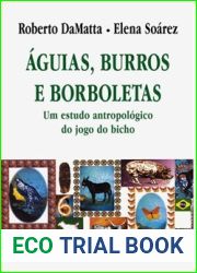 Aguias, Burros E Borboletas: Um Estudo Antropologico Do Jogo Do Bicho