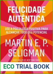 Felicidade autentica (Nova edicao): Use a psicologia positiva para alcancar todo seu potencial