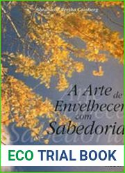A Arte De Envelhecer Com Sabedoria the Art to Age With Wisdom (Portuguese Edition)