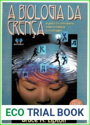 A Biologia da Crenca - O poder da conciencia sobre a materia e os milagres