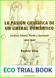La pasion cientifica de un liberal romantico: Lorenzo Gomez Pardo y Ensanyat (1801-1847) (Spanish Edition)