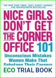 Nice Girls Don|t Get the Corner Office: 101 Unconscious Mistakes Women Make That Sabotage Their Careers