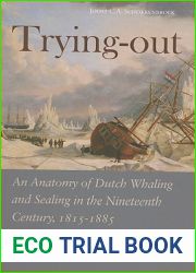 Trying-Out: An Anatomy of Dutch Whaling and Sealing in the Nineteenth Century, 1815-1885