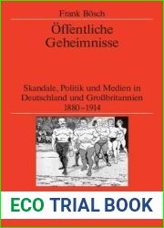 Offentliche Geheimnisse: Skandale, Politik und Medien in Deutschland und Grossbritannien 1880-1914