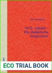 W.G. Sebald - Die dialektische Imagination (Quellen und Forschungen zur Literatur- und Kulturgeschichte, 59 (293)) (German Edition)