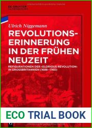 Revolutionserinnerung in der Fruhen Neuzeit: Refigurationen der ‘Glorious Revolution| in Grossbritannien (1688-1760) (Veroffentlichungen des Deutschen … Institute London, 79) (German Editi
