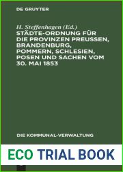 Stadte-Ordnung fur die Provinzen Preussen, Brandenburg, Pommern, Schlesien, Posen und Sachen vom 30. Mai 1853: mit den aus spateren Gesetzen, … (Die Kommunal-Verwaltung, 1) (German Edition)