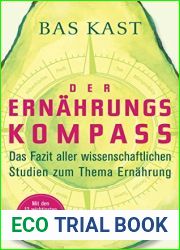 Der Ernahrungskompass: Das Fazit aller wissenschaftlichen Studien zum Thema Ernahrung