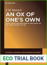 An Ox of One|s Own: Royal Wives and Religion at the Court of the Third Dynasty of Ur (Studies in Ancient Near Eastern Records (SANER))