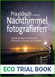 Praxisbuch Nachthimmel fotografieren: Spektakulare Bilder von Milchstrasse, Sternenspuren, Planeten und Sternbildern (Fotopraxis von A bis Z - Knipsen wie die Profis) (German Edition)