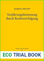 Verjahrungshemmung durch Rechtsverfolgung: Insbesondere ein Beitrag zur Behandlung verfahrensrechtlich fehlerhafter Rechtsverfolgungsmassnahmen des ? 204 … (Studien zum Privatrecht) (German Edit