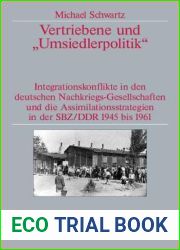 Vertriebene und and quot;Umsiedlerpolitik and quot;: Integrationskonflikte in den deutschen Nachkriegs-Gesellschaften und die Assimilationsstrategien in der SBZ DDR … zur Zeitgeschichte, 61) (Ge