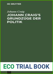 Johann Craig|s Grundzuge der Politik: Untersuchungen uber die wichtigsten burgerlichen Angelegenheiten, nach der Erfahrung (German Edition)