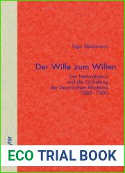Der Wille zum Willen: Der Naturalismus und die Grudung der literarischen Moderne 1880-1900