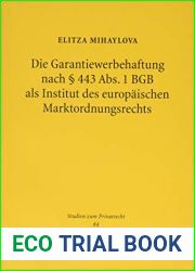 Die Garantiewerbehaftung Nach 443 Abs. 1 Bgb ALS Institut Des Europaischen Marktordnungsrechts: Zum Schutz Des Marktes VOR Adverser Selektion Durch … (Studien Zum Privatrecht) (German Edition)