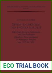 Offentlichkeiten der Fruhen Neuzeit: Teilnehmer, Formen, Institutionen und Entscheidungen offentlicher Kommunikation im Herzogtum Preussen von 1525 bis … Kommunikationsgeschichte, 7) (German Edi
