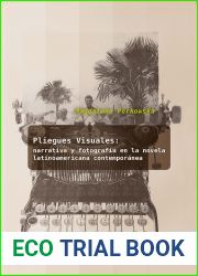 Pliegues visuales: narrativa y fotografia en la novela latinoamericana contemporanea (Los Ojos en las Manos. Estudios de Cultura Visual no 2) (Spanish Edition)