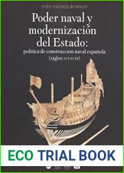 Poder naval y modernizacion del Estado: Politica de construccion naval espanola (siglos XVI-XVIII) (Historia naval y militar) (Spanish Edition)