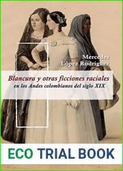 Blancura y otras ficciones raciales en los Andes colombianos del siglo XIX (Juego de dados. Latinoamerica y su cultura en el XIX no 8) (Spanish Edition)