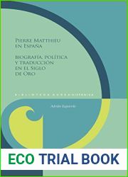 Pierre Matthieu en Espana: biografia, politica y traduccion en el Siglo de Oro