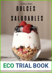 Dulces Saludables: Postres Sencillos Ricos en Proteinas. Con opciones sin Gluten, sin Azucar, Vegano, Paleo y Keto. (Spanish Edition)