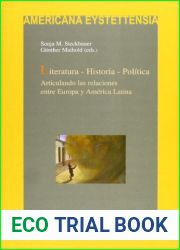 Literatura, historia, politica: articulando las relaciones entre Europa y America (Spanish Edition)