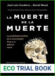 La muerte de la muerte: La posibilidad cientifica de la inmortalidad fisica y su defensa moral (Deusto) (Spanish Edition)