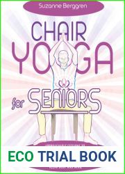 Chair Yoga for Seniors_ Approachable Sessions to Develop Strength, Flexibility and Stability.