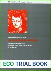 La ascendente estrella: : bibliografia de los estudios dedicados a Sor Juana Ines de la Cruz en el siglo XX (Spanish Edition)