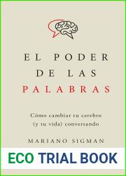 El poder de las palabras: Como cambiar tu cerebro (y tu vida) conversando (Spanish Edition)