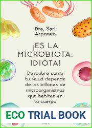 !Es la microbiota, idiota!: Descubre como tu salud depende de los billones de microorganismos que habitan en tu cuerpo