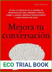 Mejora tu conversacion: Utiliza las tecnicas de la comedia de improvisacion para aprender a pensar sobre la marcha, bromear ingeniosamente y saber siempre que decir
