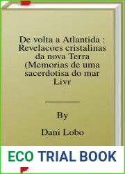 De volta a Atlantida : Revelacoes cristalinas da nova Terra (Memorias de uma sacerdotisa do mar Livro 3) (Portuguese Edition)