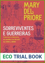 Sobreviventes e guerreiras: Uma breve historia da mulher no brasil de 1500 a 2000