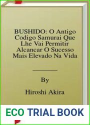 BUSHIDO: O Antigo Codigo Samurai Que Lhe Vai Permitir Alcancar O Sucesso Mais Elevado Na Vida
