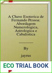 A Chave Esoterica de Fernando Pessoa: Abordagem Numerologica, Astrologica e Cabalistica