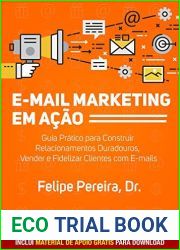 E-mail Marketing em Acao: Guia Pratico para Construir Relacionamentos Duradouros, Vender e Fidelizar Clientes com E-mails