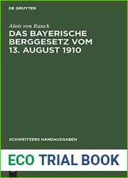 Das Bayerische Berggesetz vom 13. August 1910: Nebst einem die Ausfuhrungsbestimmungen und die oberbergpolizeilichen Vorschriften enthaltenden Anhang (Schweitzers Handausgaben) (German Edition)