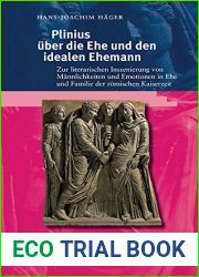 Plinius uber die Ehe und den idealen Ehemann: Zur literarischen Inszenierung von Mannlichkeiten und Emotionen in Ehe und Familie der romischen Kaiserzeit … und lateinischen Poesie 18) (German Ed