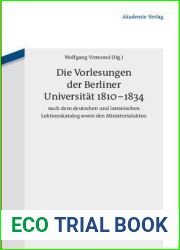 Die Vorlesungen der Berliner Universitat 1810-1834 nach dem deutschen und lateinischen Lektionskatalog sowie den Ministerialakten (German Edition)
