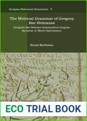 The Metrical Grammar of Gregory Bar Hebraues: Gregorii Bar Hebraei Grammatica Linguae Syriacae in Metro Ephraemeo
