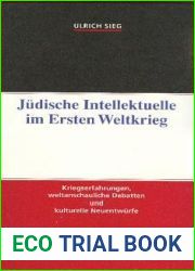 Judische Intellektuelle im Ersten Weltkrieg: Kriegserfahrungen, weltanschauliche Debatten und kulturelle Neuentwurfe (German Edition)