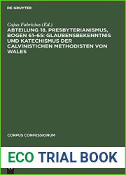 Abteilung 18. Presbyterianismus, Bogen 61-65: Glaubensbekenntnis und Katechismus der Calvinistichen Methodisten von Wales: Urkunden zur Grundlegung … (Corpus Confessionum, 48) (German Edition)
