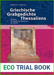 Griechische Grabgedichte Thessaliens: Beispiele Fur Poetische Kleinkunst Der Antike (Kalliope - Studien Zur Griechischen Und Lateinischen Poesie, 16) (English, German and Greek Edition)