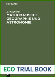 Mathematische Geographie Und Astronomie: F?r Die Oberprima Der Realanstalten (Und F?r Studierende Zur Einf?hrung) in Geschichtlicher Entwicklung