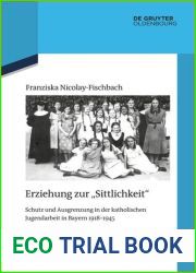 Erziehung Zur Sittlichkeit: Schutz Und Ausgrenzung in Der Katholischen Jugendarbeit in Bayern 1918-1945