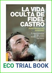 La vida oculta de Fidel Castro: El exguardaespaldas del lider cubano desvela sus secretos mas intimos. [Paperback] Reinaldo Sanchez, Juan and Alapont Calderaro, Rosa